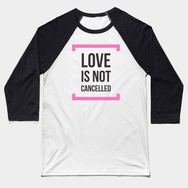 Love is not cancelled Baseball T-Shirt by kirkomed